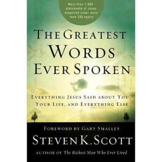 The Greatest Words Ever Spoken: Everything Jesus Said About You, Your Life, and Everything Else