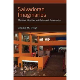 Salvadoran Imaginaries: Mediated Identities and Cultures of Consumption