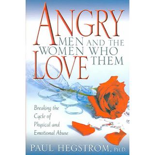 Angry Men And The Women Who Love Them: Breaking The Cycle Of Physical
