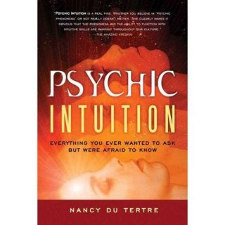 Psychic Intuition: Everything You Ever Wanted to Ask but Were Afraid to Know