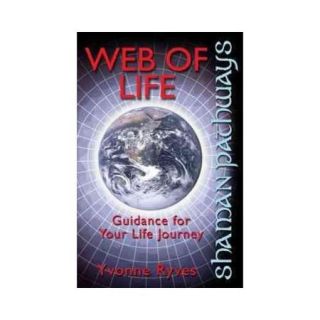 Web of Life: A New Approach to Using Ancient Ways in These Contemporary and Often Challenging Times to Weave Your Life Path
