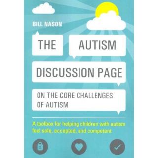 The Autism Discussion Page on the Core Challenges of Autism: A Toolbox for Helping Children With Autism Feel Safe, Accepted, and Competent