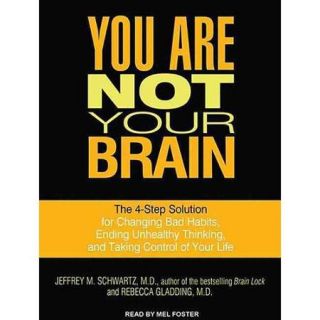 You Are Not Your Brain: The 4 Step Solution for Changing Bad Habits, Ending Unhealthy Thinking, and Taking Control of Your Life: Library Edition