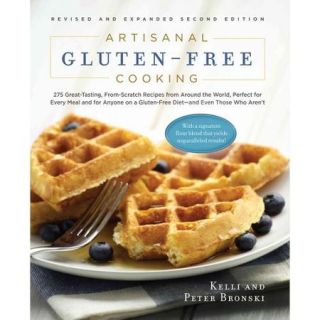 Artisanal Gluten Free Cooking: 275 Great Tasting, From Scratch Recipes from Around the World, Perfect for Every Meal and for Anyone on a Gluten Free Diet   And Even Those Who Aren't