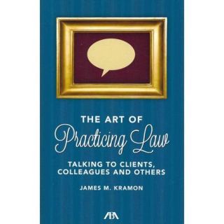 The Art of Practicing Law: Talking to Clients, Colleagues and Others