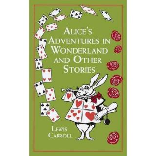 Alice's Adventures in Wonderland And Other Stories