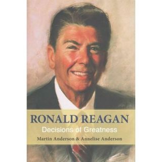 Ronald Reagan: Decisions of Greatness