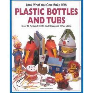 Look What You Can Make With Plastic Bottles and Tubs (Paperback