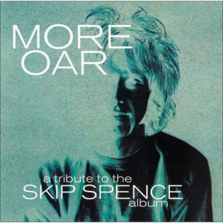 More Oar: A Tribute to Alexander Skip Spence