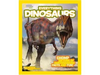 Everything Dinosaurs National Geographic Kids Everything