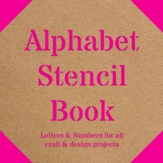 Alphabet Stencil Book: Letters & Numbers for All Craft & Design
