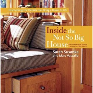 Inside the Not So Big House: Discovering the Details That Bring a Home to Life 9781561589845