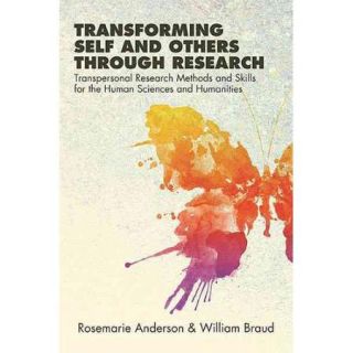 Transforming Self and Others Through Research: Transpersonal Research Methods and Skills for the Human Sciences and Humanities