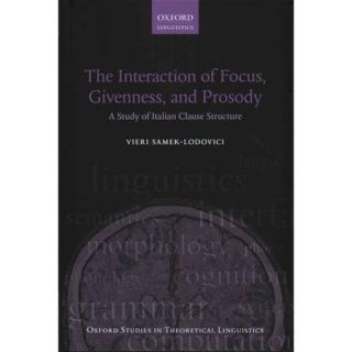 The Interaction of Focus, Givenness, and Prosody: A Study of Italian Clause Structure