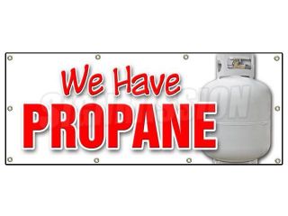 36"x96" WE HAVE PROPANE BANNER SIGN gas tanks refill replacement liquid lp