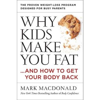 Why Kids Make You FatAnd How to Get (Hardcover)