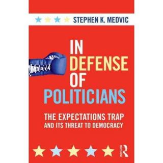 In Defense of Politicians: The Expectations Trap and Its Threat to Democracy