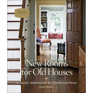 New Rooms for Old Houses Book: Beautiful Additions for the Traditional Home 9781561588855
