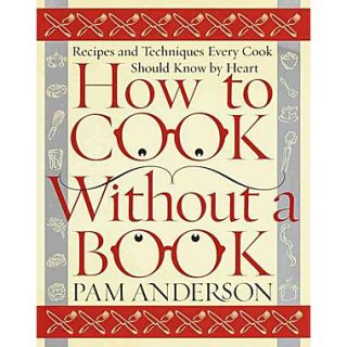 How to Cook Without a Book: Recipes and Techniques Every Cook Should Know by Heart Hardcover