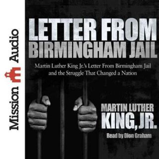 Letter from Birmingham Jail: Martin Luther King Jr.'s Letter from Birmingham Jail and the Struggle That Changed a Nation