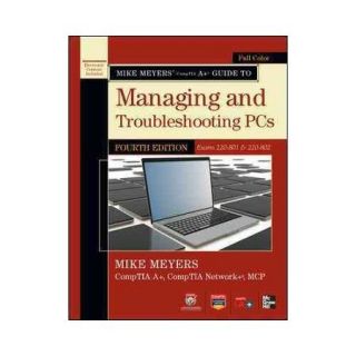 Mike Meyers' CompTIA A+ Guide to Managing and Troubleshooting PCs: Exams 220 801 & 220 802