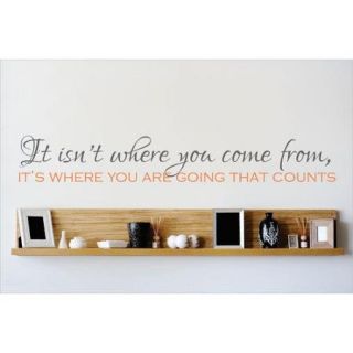 Design With Vinyl It Isn't Where You Come From, It's Where You Are Going That Counts Wall Decal