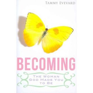 Becoming: The Woman God Made You to Be