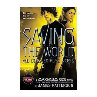 Saving the World and Other Extreme Sport ( Maximum Ride) (Reprint