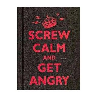 Screw Calm and Get Angry (Hardcover)