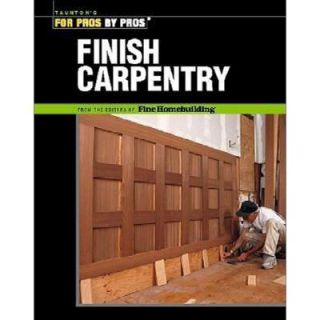 Finish Carpentry For Pros By Pros 2nd Edition 9781561585366
