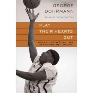 Play Their Hearts Out: A Coach, His Star Recruit, and the Youth Basketball Machine