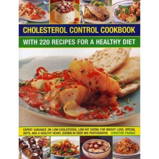 Cholesterol Control Cookbook: With 220 Recipes for a Healthy Diet: Expert Guidance on Low Cholesterol, Low Fat Eating for Weight Loss, Special Diets, and a Healthy Heart, Shown in