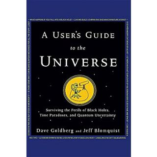 A Users Guide to the Universe: Surviving the Perils of Black Holes, Time Paradoxes, and Quantum Uncertainty