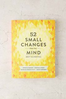 52 Small Changes For The Mind: Improve Memory, Minimize Stress, Increase Productivity, Boost Happiness By Brett Blumenthal
