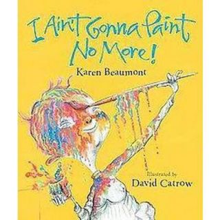 Aint Gonna Paint No More! (Hardcover)
