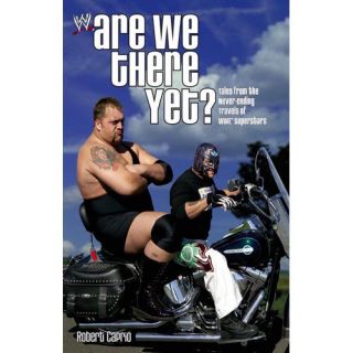 Are We There Yet?: Tales from the Never Ending Travels of WWE Superstars