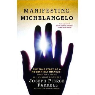 Manifesting Michelangelo: The True Story of a Modern Day Miracle That May Make All Change Possible