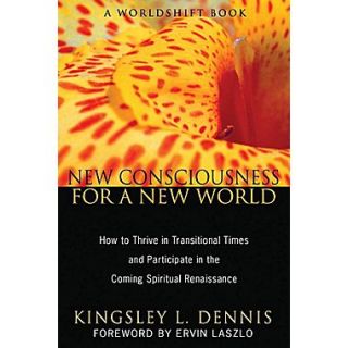 New Consciousness for a New World: How to Thrive in Transitional Times and Participate in the Coming Spiritual Renaissance