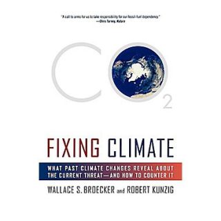 Fixing Climate: What Past Climate Changes Reveal about the Current Threat  And How to Counter It