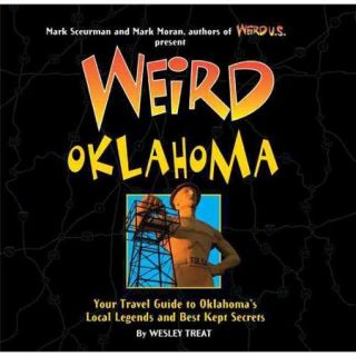 Weird Oklahoma: Your Travel Guide to Oklahoma's Local Legends and Best Kept Secrets
