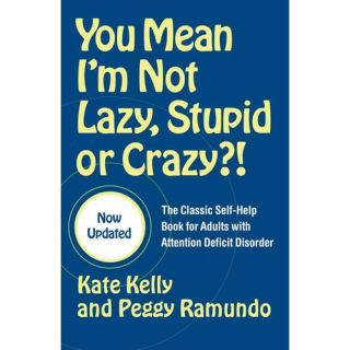 You Mean I'm Not Lazy, Stupid, Or Crazy?!: The Classic Self help Book For Adults With Attention Deficit Disorder