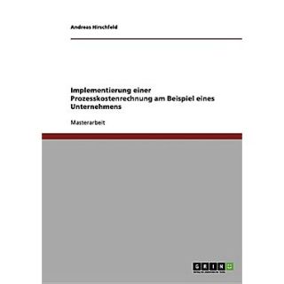 Implementierung Einer Prozesskostenrechnung Am Beispiel Eines Unternehmens (German Edition)