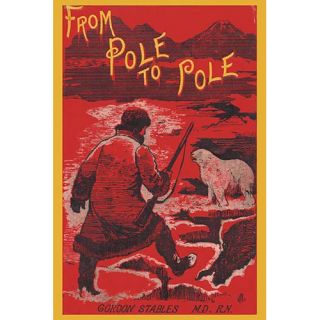 From Pole to Pole by Gordon Stables Wall Art by Buyenlarge