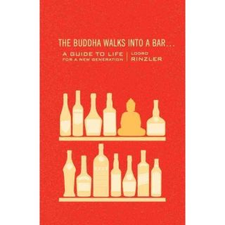 The Buddha Walks into a Bar: A Guide to Life for a New Generation